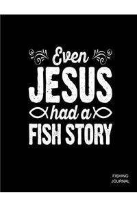 Even Jesus Had A Fish Story Fishing Journal