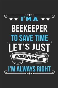 I`m a beekeeper To save time let´s just assume I´m always right