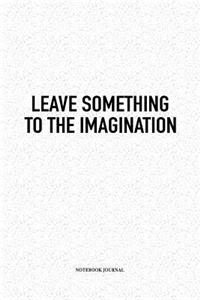 Leave Something To The Imagination