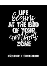 Life Begins At The End Of Your Comfort Zone Daily Health & Fitness Tracker