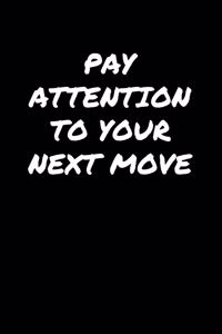 Pay Attention To Your Next Move