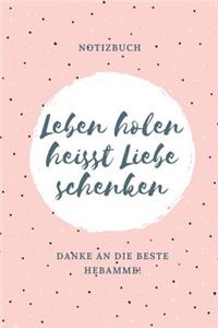 Leben Holen Heisst Liebe Schenken Danke an Die Beste Hebamme! Notizbuch