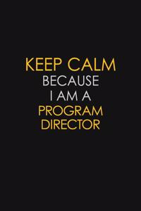 Keep Calm Because I Am A Program Director