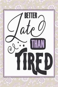 Better Late Than Tired