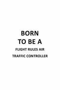 Born To Be A Flight Rules Air Traffic Controller