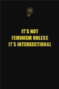 It's Not Feminism Unless It's Intersectional