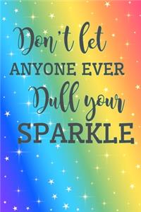 Don't Let Anyone Ever Dull Your Sparkle