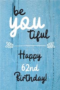 Be You tiful Happy 62nd Birthday