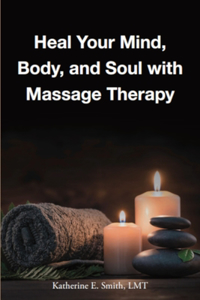 Heal Your Mind, Body, and Soul with Massage Therapy