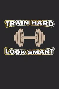 Train Hard Look Smart