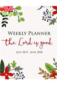 Weekly Planner the Lord Is Good July 2019 - June 2020