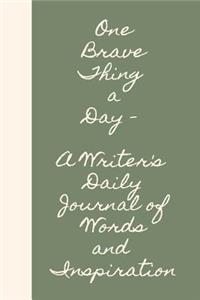 One Brave Thing a Day a Writer's Daily Journal of Words and Inspiration