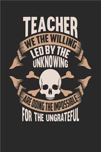 Teacher We the Willing Led by the Unknowing Are Doing the Impossible for the Ungrateful