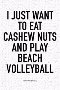 I Just Want to Eat Cashew Nuts and Play Beach Volleyball