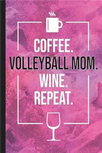 Coffee. Volleyball Mom. Wine. Repeat.