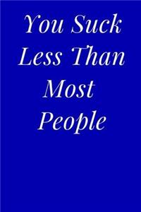 You Suck Less Than Most People