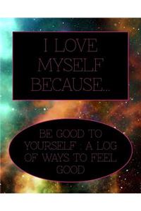 I love myself because...Be good to yourself