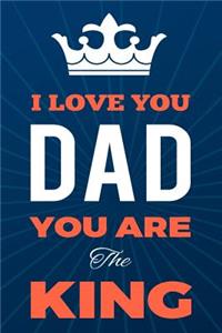 i love you dad you are the king