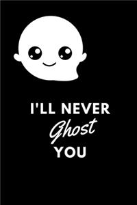 I'll Never Ghost You