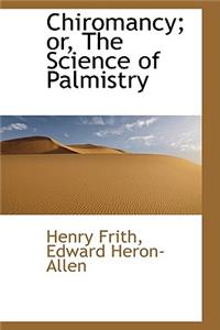 Chiromancy; Or, the Science of Palmistry