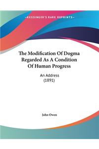 The Modification Of Dogma Regarded As A Condition Of Human Progress