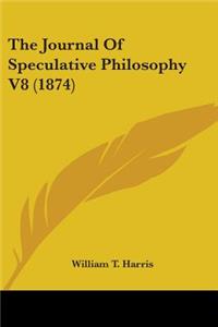 Journal Of Speculative Philosophy V8 (1874)