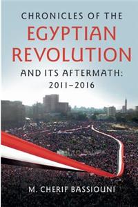 Chronicles of the Egyptian Revolution and Its Aftermath: 2011-2016