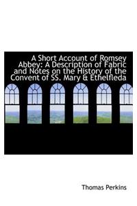 A Short Account of Romsey Abbey: A Description of Fabric and Notes on the History of the Convent of