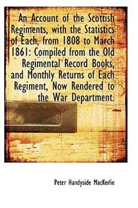 An Account of the Scottish Regiments with the Statistics of Each from 1808 to March 1861