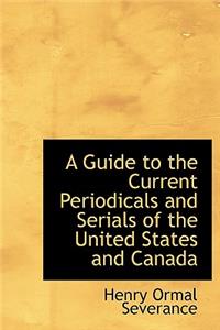 A Guide to the Current Periodicals and Serials of the United States and Canada