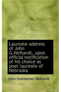 Laureate Address of John G.Neihardt, Upon Official Notification of His Choice as Poet Laureate of Ne