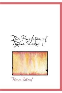 The Foundation of Tythes Shaken;