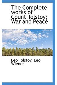 The Complete Works of Count Tolstoy; War and Peace