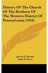 History Of The Church Of The Brethren Of The Western District Of Pennsylvania (1916)