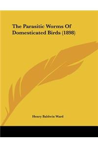 The Parasitic Worms Of Domesticated Birds (1898)