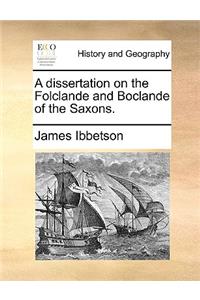 A Dissertation on the Folclande and Boclande of the Saxons.
