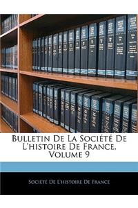 Bulletin de la Société de l'Histoire de France, Volume 9