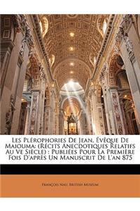 Les Plérophories de Jean, Évèque de Maiouma: (récits Anecdotiques Relatifs Au Ve Siècle): Publiées Pour La Première Fois d'Après Un Manuscrit de l'An 875