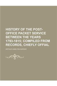 History of the Post-Office Packet Service Between the Years 1793-1815; Compiled from Records, Chiefly Offial
