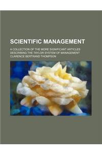 Scientific Management; A Collection of the More Significant Articles Describing the Taylor System of Management