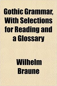 Gothic Grammar, with Selections for Reading and a Glossary
