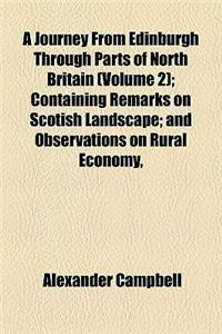 A Journey from Edinburgh Through Parts of North Britain Volume 2; Containing Remarks on Scotish Landscape and Observations on Rural Economy, Natural H