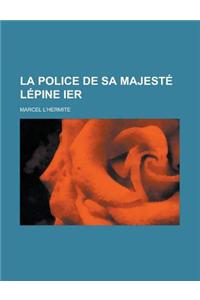 La Police de Sa Majeste Lepine Ier