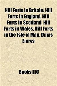 Hill Forts in Britain: Hill Forts in England, Hill Forts in Scotland, Hill Forts in Wales, Hill Forts in the Isle of Man, Dinas Emrys