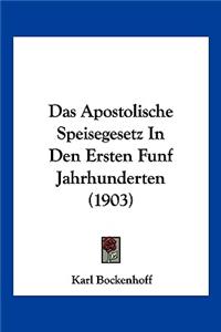 Apostolische Speisegesetz In Den Ersten Funf Jahrhunderten (1903)