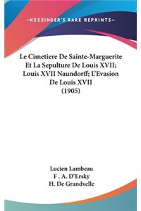 Le Cimetiere de Sainte-Marguerite Et La Sepulture de Louis XVII; Louis XVII Naundorff; L'Evasion de Louis XVII (1905)