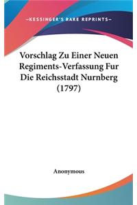 Vorschlag Zu Einer Neuen Regiments-Verfassung Fur Die Reichsstadt Nurnberg (1797)