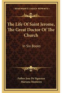 The Life of Saint Jerome, the Great Doctor of the Church