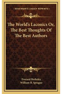 The World's Laconics Or, the Best Thoughts of the Best Authors