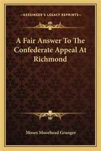 A Fair Answer to the Confederate Appeal at Richmond a Fair Answer to the Confederate Appeal at Richmond